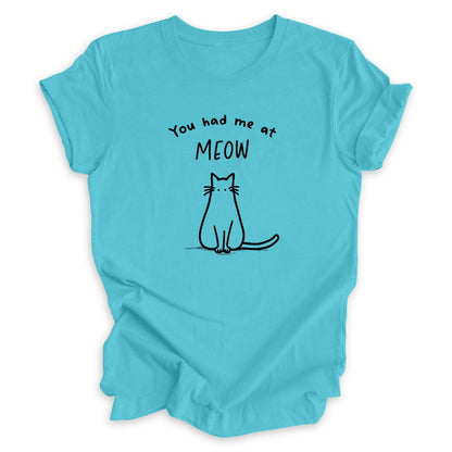 You Had Me At Meow Tee