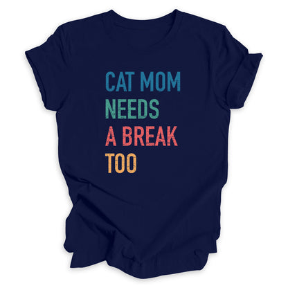 Cat Mom Needs A Break Too Tee