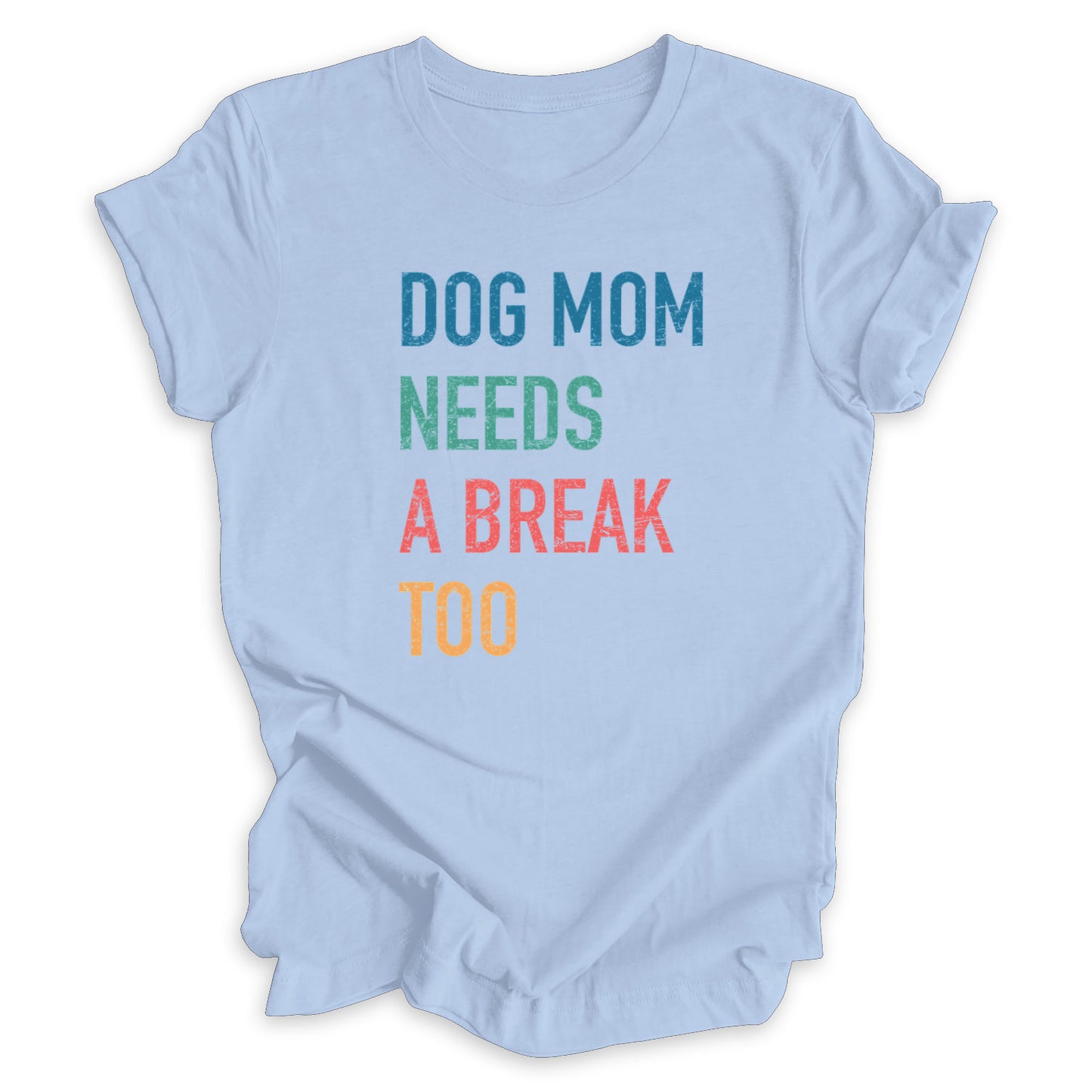 Dog Mom Needs A Break Too Tee