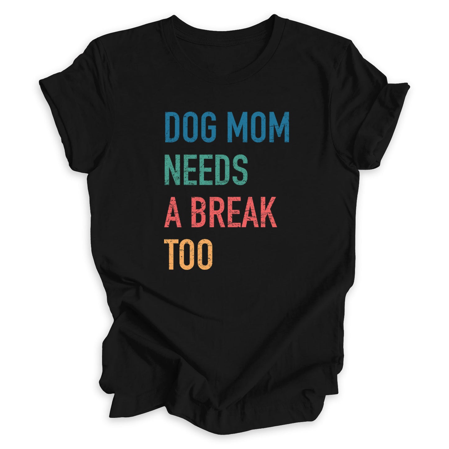 Dog Mom Needs A Break Too Tee