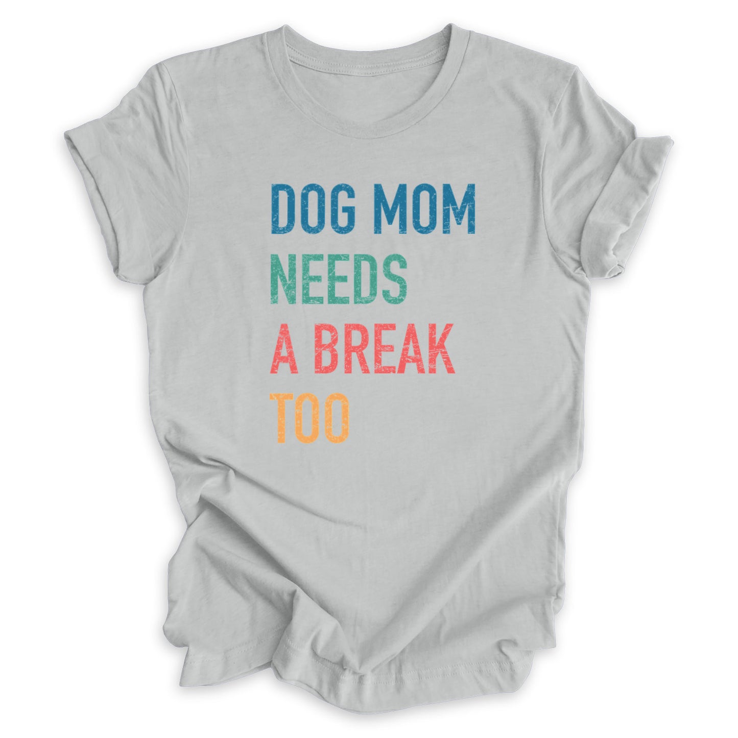 Dog Mom Needs A Break Too Tee