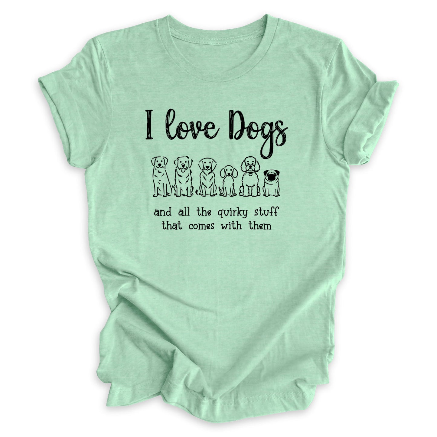 I Love Dogs And All The Quirky Stuff Tee (Breed Version)