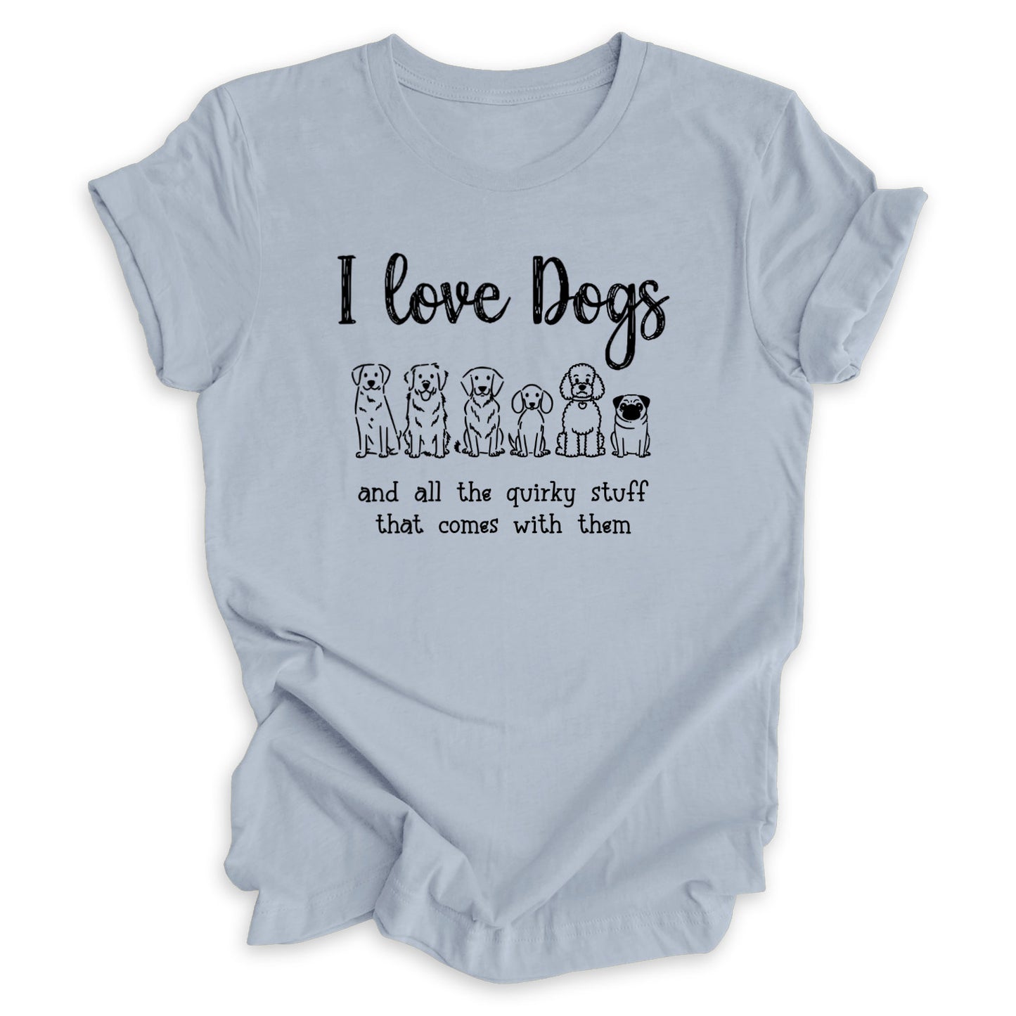 I Love Dogs And All The Quirky Stuff Tee (Breed Version)