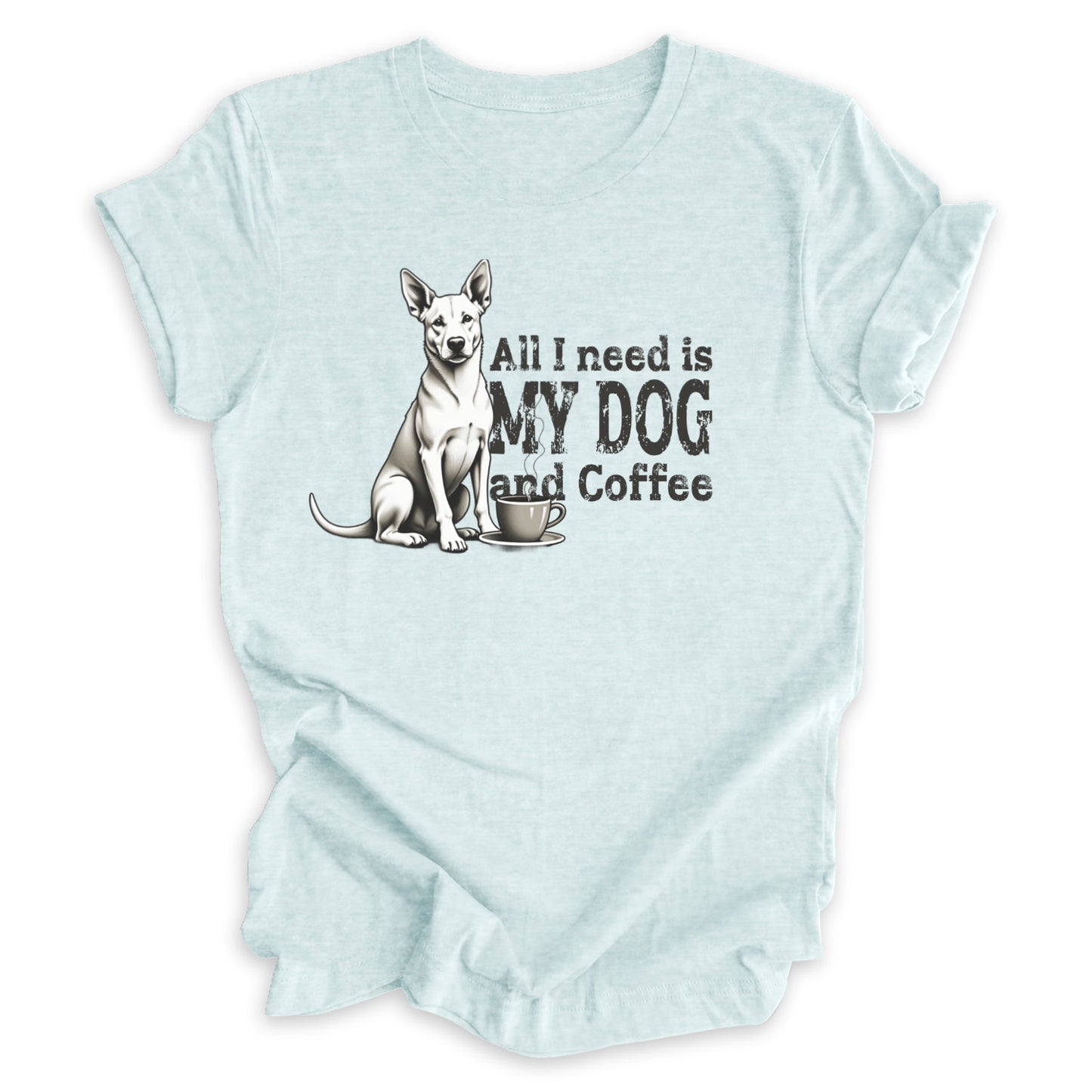 All I Need Is My Dog And Coffee Tee