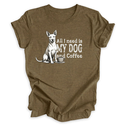 All I Need Is My Dog And Coffee Tee