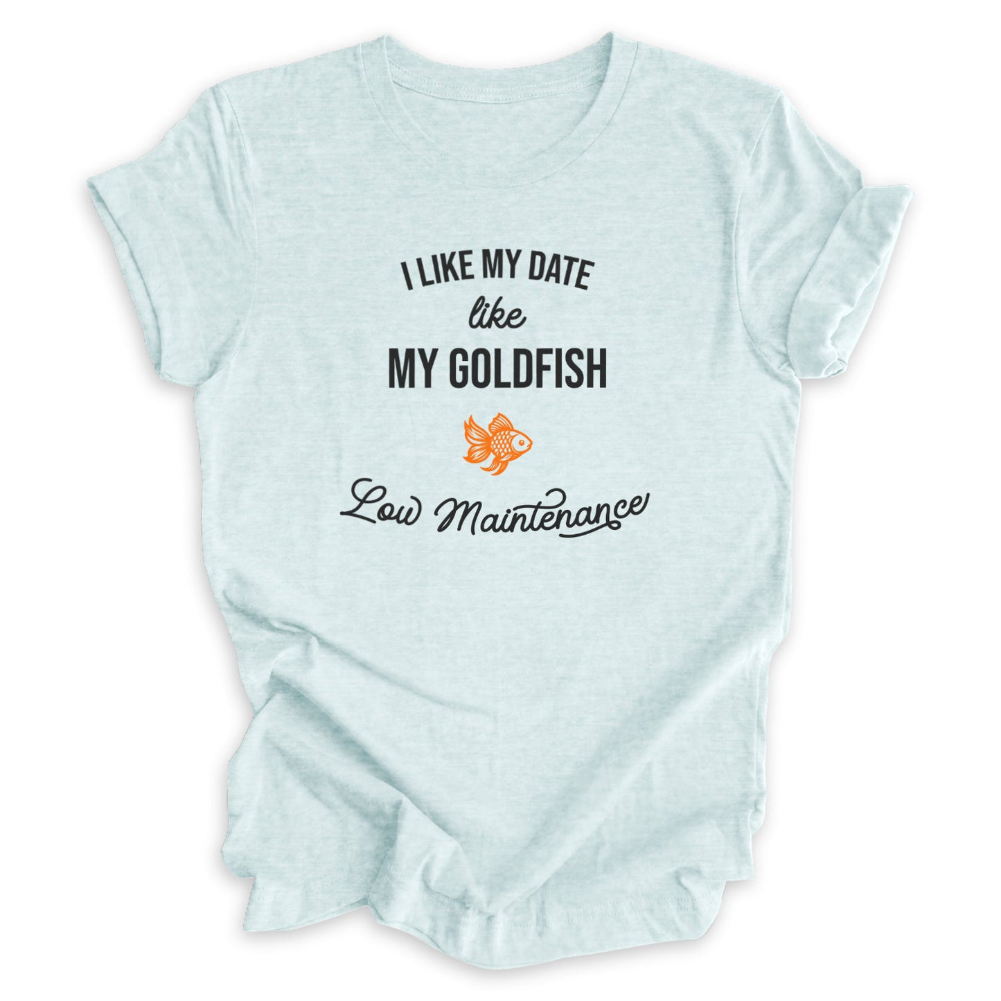 I Like My Date Like My Goldfish Tee