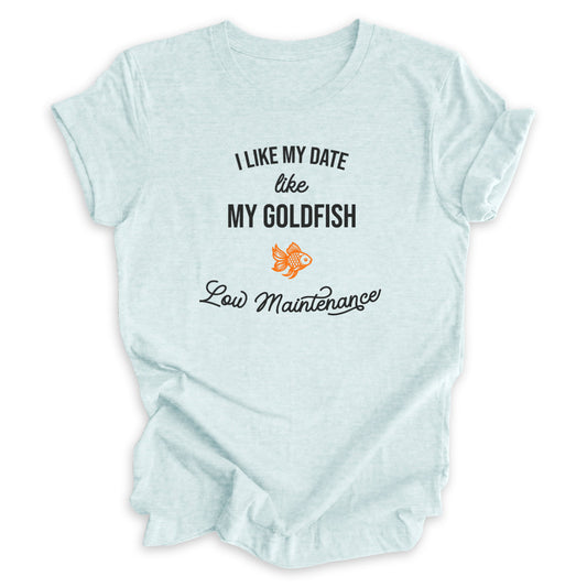 I Like My Date Like My Goldfish Tee