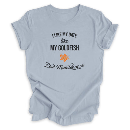 I Like My Date Like My Goldfish Tee