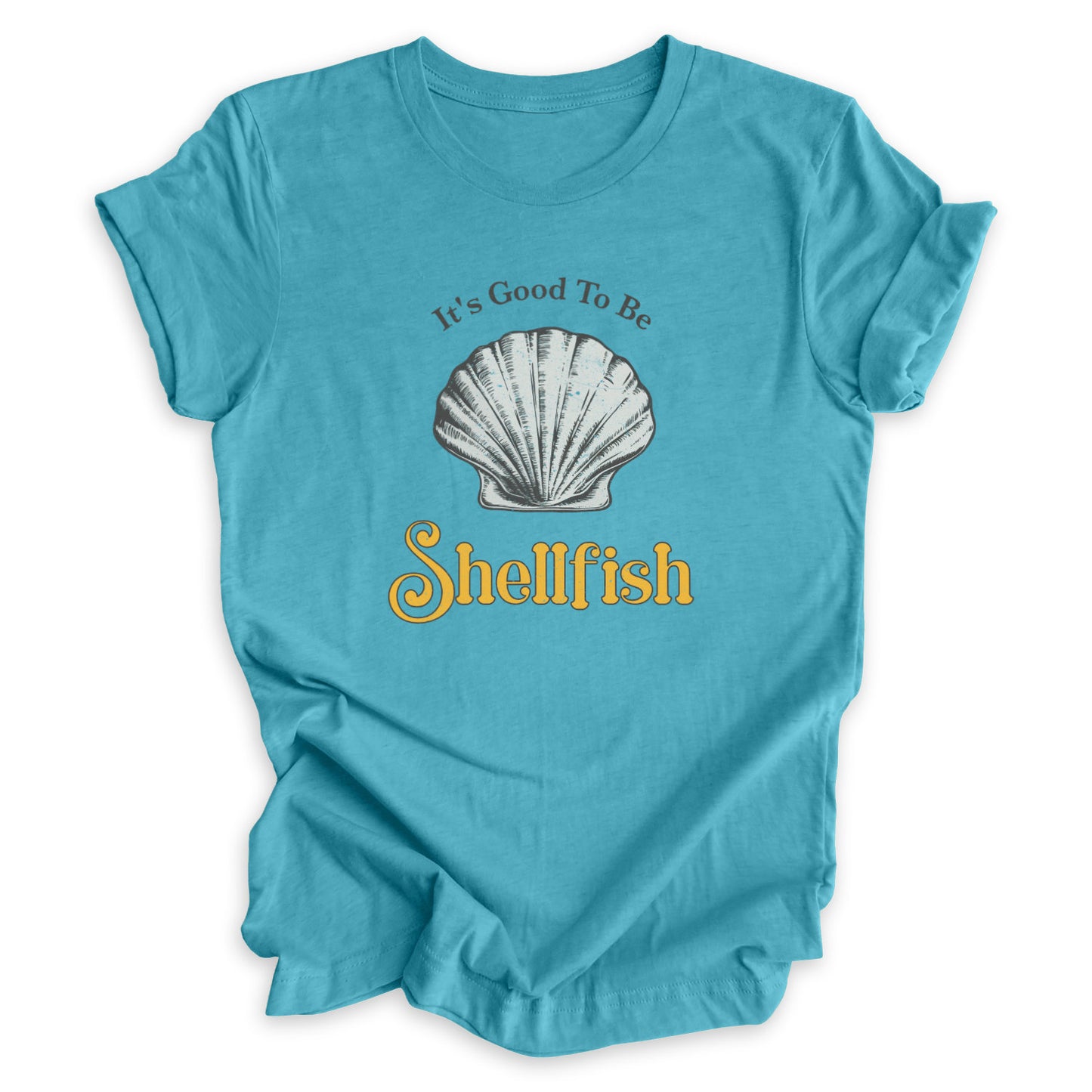 It's Good To Be Shellfish Tee