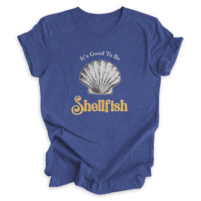 It's Good To Be Shellfish Tee