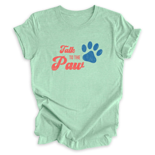 Talk To The Paw Tee