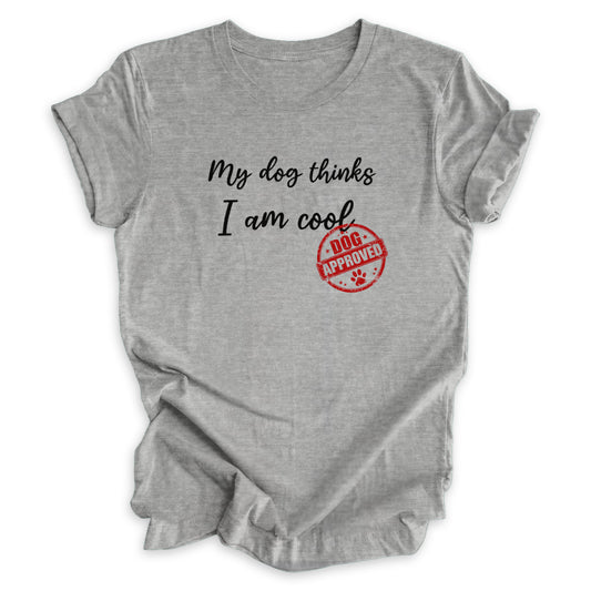 My Dog Thinks I Am Cool Tee