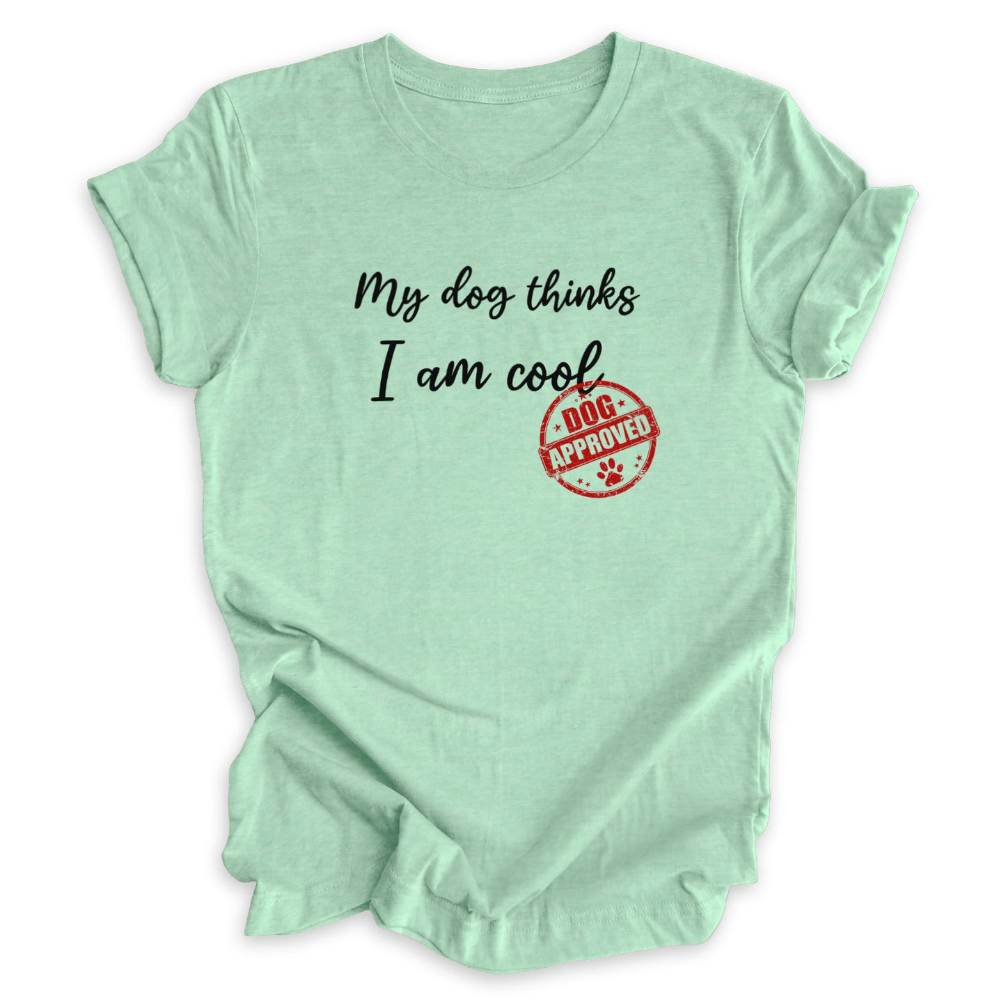 My Dog Thinks I Am Cool Tee