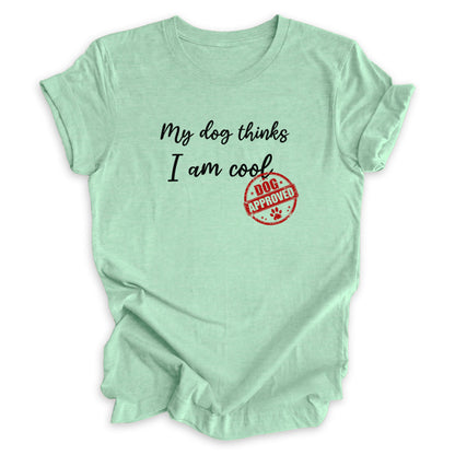 My Dog Thinks I Am Cool Tee